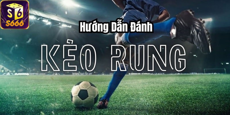 Hướng dẫn đánh kèo rung bóng đá.