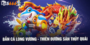 Kinh Nghiệm Chơi Bắn Cá Long Vương tại S666 từ Các Game thủ